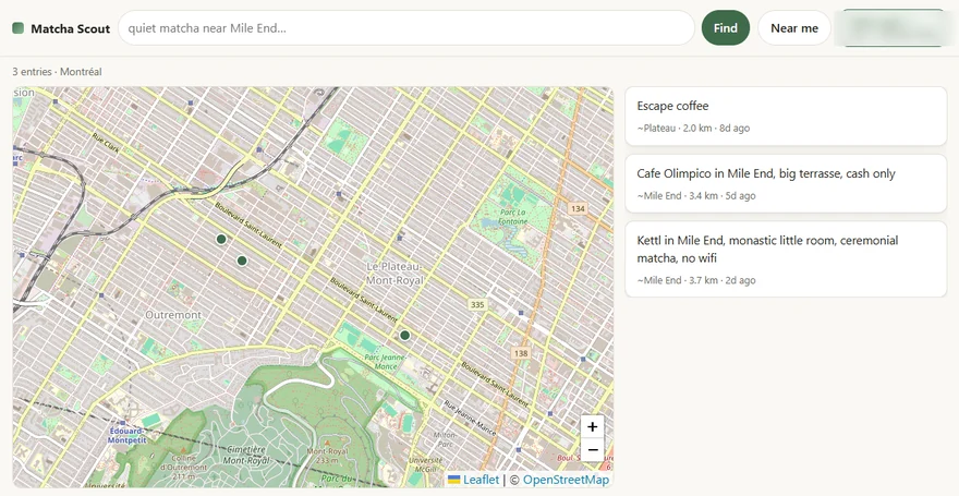 Matcha Scout web app: a search bar reading "quiet matcha near Mile End", a map of Montréal with pins, and a list of café entries with neighbourhood, distance and age.